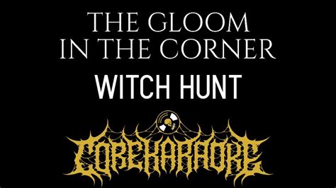 Witch hunt the gloom in the corner